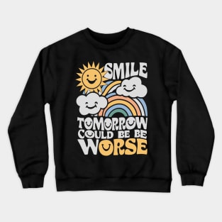 Smile Tomorrow Could Be Worse Crewneck Sweatshirt